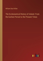 The Ecclesiastical History of Ireland. From the Earliest Period to the Present Times 3385386969 Book Cover