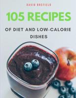 105 recipes of diet and low-calorie dishes: The most delicious and healthy diet and low-calorie dishes from around the world. Recipes for breakfast, ... Easy to prepare. 179780443X Book Cover