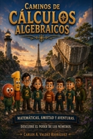 Caminos de Cálculos Algebraicos: Aprende Álgebra con Historias Divertidas y Aventuras Matemáticas (Spanish Edition) B0H5ZXZ9LG Book Cover