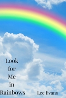 Look for Me in Rainbows B0GPHMRMV9 Book Cover