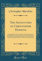 The Adventures of Christopher Hawkins: Containing Details of His Captivity, a First and Second Time on the High Seas, in the Revolutionary War, by the British, and His Consequent Sufferings, and Escap 1163284785 Book Cover