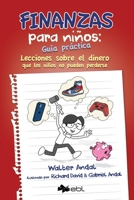Finanzas para niños: Guía práctica: Lecciones sobre el dinero que los niños no pueden perderse 1524318582 Book Cover