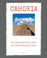 Cahokia: The Rise and Fall of an Ancient American City B0CCQRJ3R3 Book Cover