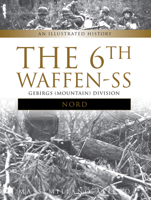 The 6th Waffen-SS Gebirgs (Mountain) Division Nord: An Illustrated History 0764353276 Book Cover