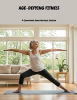 AGE-DEFYING FITNESS A Convenient Home Workout Solution B0FK1PL9B5 Book Cover