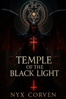 TEMPLE OF THE BLACK LIGHT: The Rise of Anti Cosmic Luciferianism and the Cult of Chaos B0FHG764TY Book Cover