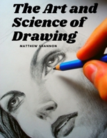 The Art and Science of Drawing: Step-by-Step Beginner Drawing Guides 1805471201 Book Cover