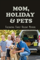 Mom, Holiday & Pets: Fascinating Family Holiday Memoirs: Holiday-Themed Short Stories To Read B099BYNBWK Book Cover