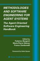 Methodologies and Software Engineering for Agent Systems: The Agent- Oriented Software Engineering Handbook (MULTIAGENT SYSTEMS, ARTIFICIAL SOCIETIES, AND SIMULATED ORGANIZATIONS) 1441954651 Book Cover
