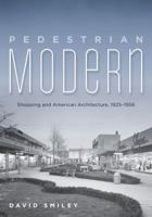 Pedestrian Modern: Shopping and American Architecture, 1925–1956 0816679304 Book Cover