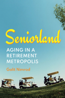 Seniorland : Aging in a Retirement Metropolis 1009608851 Book Cover