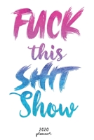 Fuck This Shit Show: 2020 monthly planner, weekly planner To Track Your Fuckery And Get Shit Done - One Year Daily Agenda Calendar, 6x9 inches; A5 (Motivational quotes 2020 Weekly planner ) 1656614499 Book Cover