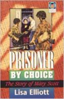 Prisoner by Choice: The Story of Mary Scott 0834115379 Book Cover