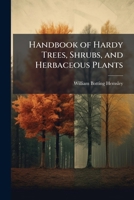 Handbook of Hardy Trees, Shrubs, and Herbaceous Plants: Containing Descriptions, Native Countries, Etc. of a Selection of the Best Species in Cultivat 1147114056 Book Cover