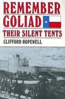Remember Goliad: Their Silent Tents 1571681957 Book Cover