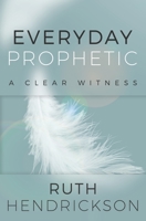 Everyday Prophetic: A Clear Witness 1735490229 Book Cover