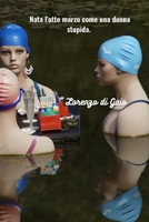 Nata l'otto marzo come una donna stupida. B0C5P7VXHZ Book Cover