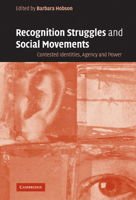 Recognition Struggles and Social Movements: Contested Identities, Agency and Power 0521536081 Book Cover