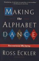 Making the Alphabet Dance: Recreational Wordplay 0312140320 Book Cover