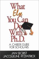 What Else You Can Do With a PH.D.: A Career Guide for Scholars (1-Off) 0761919708 Book Cover