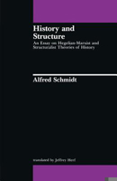 History and Structure: An Essay on Hegelian-Marxist and Structuralist Theories of History (Studies in Contemporary German Social Thought (Paperback)) 0262690837 Book Cover