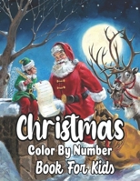 Christmas Color By Number Book For Kids: Amazing holiday Coloring pages for childrens B09KN657R3 Book Cover