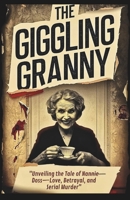 THE GIGGLING GRANNY: Unveiling the Tale of Nannie Doss—Love, Betrayal, and Serial Murder B0DRK33R94 Book Cover