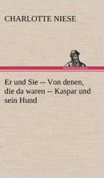 Er Und Sie -- Von Denen, Die Da Waren -- Kaspar Und Sein Hund 3842409915 Book Cover