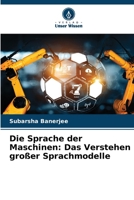 Die Sprache der Maschinen: Das Verstehen großer Sprachmodelle (German Edition) 6208890225 Book Cover