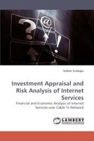 Investment Appraisal and Risk Analysis of Internet Services: Financial and Economic Analysis of Internet Services over Cable Tv Network 3838316665 Book Cover