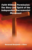 Faith Without Permission: The Story and Spirit of the Independent Sacramental Movement 1608628914 Book Cover