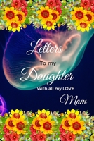 Letters to my Daughter with all my LOVE, Mom: Mother Daughter Journal 1656188961 Book Cover