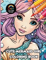 Cute Mermaid Girl Coloring Book: For Kids and Adults, 30 Cute Fun Whimsical Mermaid Girl Fashion Illustrations For Anxiety, Stress-Relief and Relaxation B0GMS6GWSG Book Cover