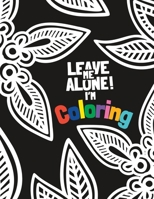 Leave Me Alone! I'm Coloring: A Coral Reef Coloring Book for Adults B0C2SQ1ZDW Book Cover