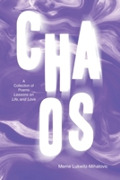 Chaos: A Collection of Poems Lessons on Life, and Love 1665761180 Book Cover