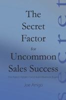 The Secret Factor for Uncommon Sales Success 1604520426 Book Cover