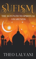 Sufism: The Sufi Path to Spiritual Awareness B0BT8NW5ZD Book Cover