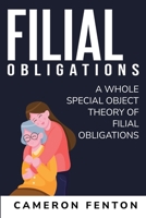 A whole special object theory of Filial Obligations 1835206336 Book Cover