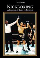 Kickboxing: A Champion's Guide to Training 1605943282 Book Cover