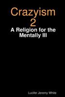 Crazyism 2: A Religion for the Mentally Ill 1387720325 Book Cover