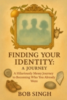 Finding Your Identity: A Journey: A Hilarious, Honest Guide to Becoming Who You Already Are B0FB4959MT Book Cover