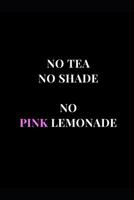 No Tea No Shade No Pink Lemonade: Lined Notebook Journal 1080511792 Book Cover