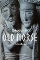 Emotion in Old Norse Literature: Translations, Voices, Contexts 1843844702 Book Cover