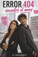 Error 404: encontré el amor: Una comedia romántica sobre el caos, el control y lo inesperado del amor (Spanish Edition) B0GVN4ZWVZ Book Cover