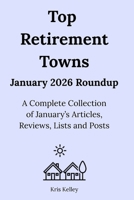 Top Retirement Towns January 2026 Roundup: A Complete Collection of January's Articles, Reviews, Lists and Posts B0GT9Z7P4N Book Cover