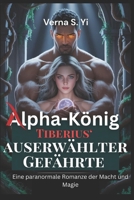 Alpha-König Tiberius‘ auserwählter Gefährte: Eine paranormale Romanze der Macht und Magie (German Edition) B0FPM6JKQ9 Book Cover