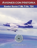 Hawker Hunter F.Mk.71 No. 724 (Aviation Art & History: Aviones con Historia) B0CGCGJHKJ Book Cover