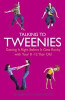 Talking To Tweens: Getting It Right Before It Gets Rocky with Your 8- to 12-Year-Old 0738210196 Book Cover