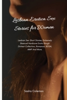 Lesbian Erotica Sex Stories for Women: Lesbian Sex Short Stories, Extremely Bisexual Hardcore Erotic Rough Dirtiest Collection, Romance, BDSM, MMF And More 1803178752 Book Cover