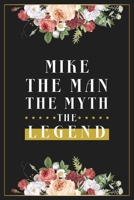 Mike The Man The Myth The Legend: Lined Notebook / Journal Gift, 120 Pages, 6x9, Matte Finish, Soft Cover 1673656765 Book Cover